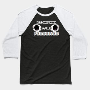 I Do Not Wish To Be Perceived Baseball T-Shirt